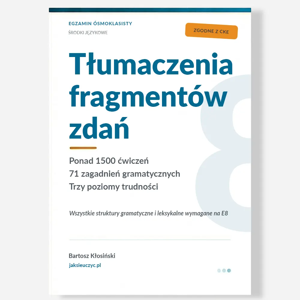 Okładka zbioru ćwiczeń Tłumaczenia fragmentów zdań – egzamin ósmoklasisty, 72 zagadnienia gramatyczne, trzy poziomy trudności, Bartosz Kłosiński, jaksieuczyc.pl